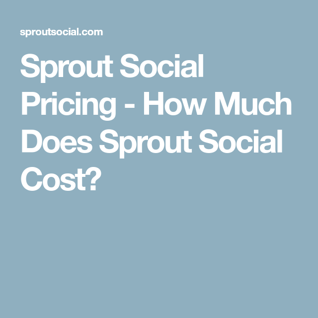 Sprout Social Pricing How Much Does Sprout Social Cost